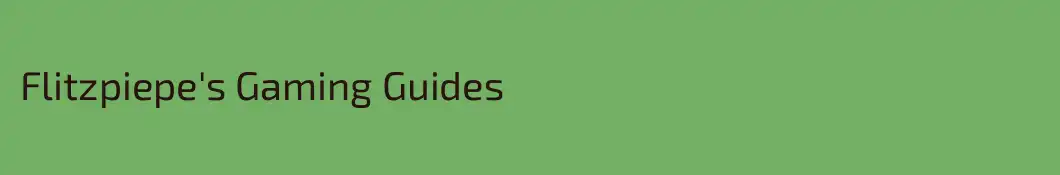 Flitzpiepe's Gaming Guides
